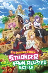 I’ve Somehow Gotten Stronger When I Improved My Farm-Related Skills.: Season 1